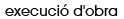execucio obra